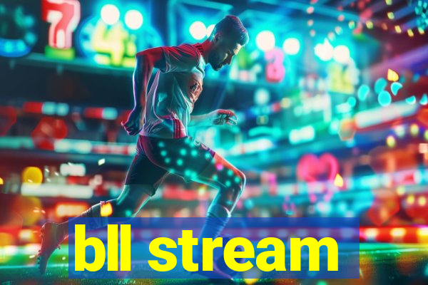 bll stream